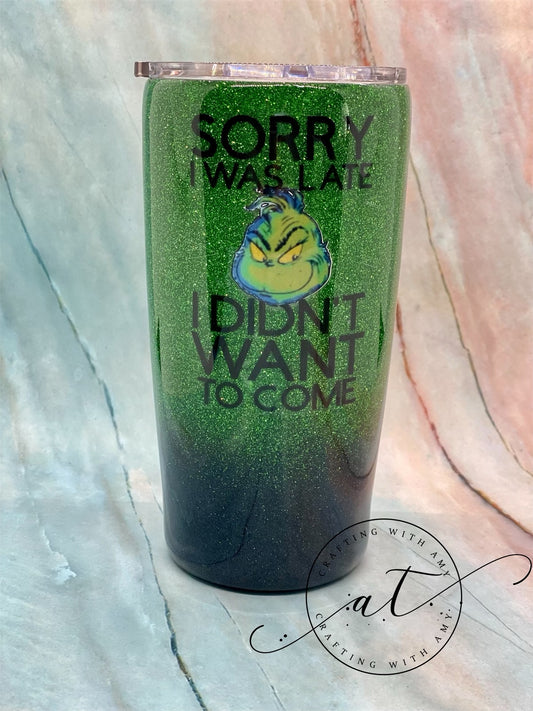 Sorry I was Late I didn’t want to come Grinch glitter epoxy tumbler, Grinch Sorry I was late I didn’t want to come, Grinch tumbler, glittered Grinch  tumbler, glitter, tumbler freeshipping - CraftingwithAmy