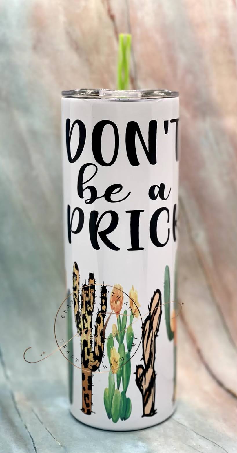 Don't Be A Prick - sublimation tumbler, Sublimated tumbler Don't Be A Prick, cactus, cactus tumbler, custom tumbler, freeshipping - CraftingwithAmy